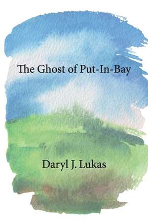 The Ghost of Put-In-Bay de Daryl Lukas