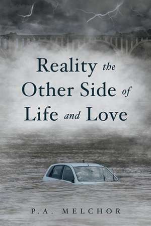 Reality the Other Side of Life and Love de P. A. Melchor