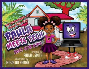 The Adventures of Paula and Tech Paula Meets Tech Just for Kids!: Volume 1 de Paula L. Smith