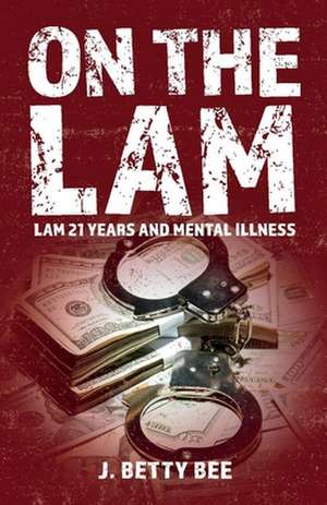 On the Lam: Lam 21 years and mental illness de Betty Bee