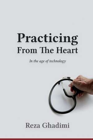 Practicing from the Heart in the age of technology de Reza Ghadimi