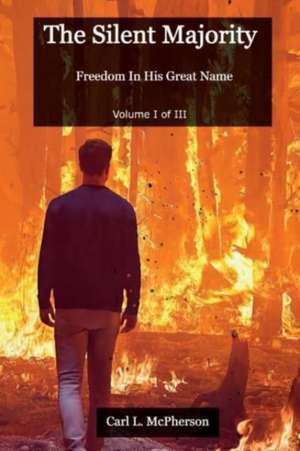 The Silent Majority: Freedom In His Great Name de Carl McPherson