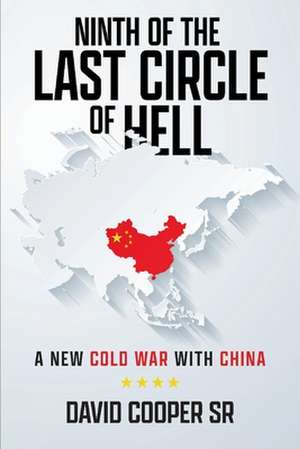 Ninth of the Last Circle of Hell: A New Cold War With China de David Cooper, Sr