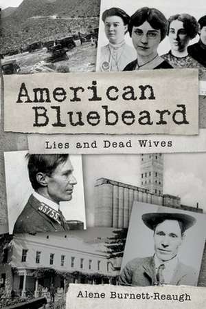 American Bluebeard: Lies and Dead Wives de Alene Burnett-Reaugh