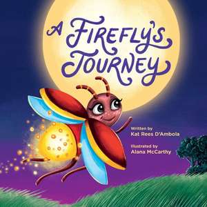 A Firefly's Journey de Kat Rees D'Ambola