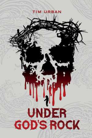 Under God's Rock de Tim Urban