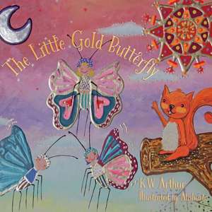 The Little Gold Butterfly de K.W. Arthur