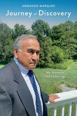 Journey of Discovery: My Memoirs and Learnings de Armando Marquez