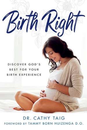 Birth Right: Discover God's Best For Your Birth Experience de Cathy Taig