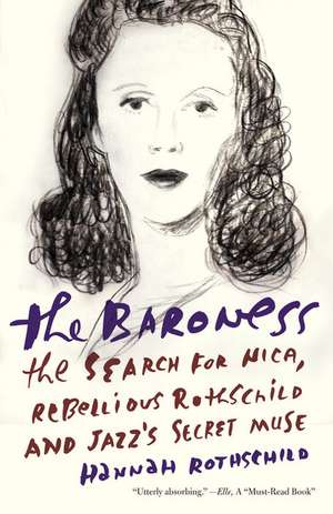 The Baroness: The Search for Nica, the Rebellious Rothschild and Jazz's Secret Muse de Hannah Rothschild