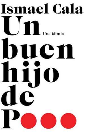 Un Buen Hijo de P...: Una Fabula de Ismael Cala