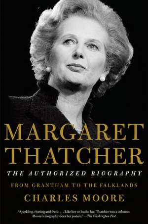 Margaret Thatcher: From Grantham to the Falklands de Charles Moore