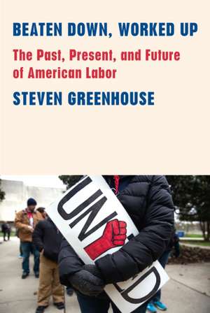Beaten Down, Worked Up de Steven Greenhouse