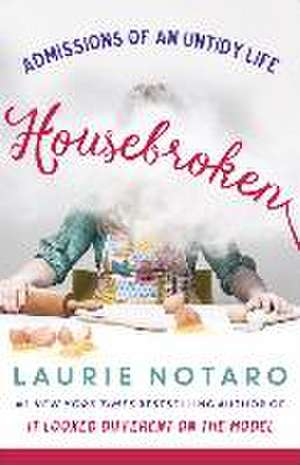 Housebroken: Admissions of an Untidy Life de Laurie Notaro