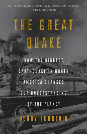 The Great Quake: How the Biggest Earthquake in North America Changed Our Understanding of the Planet de Henry Fountain