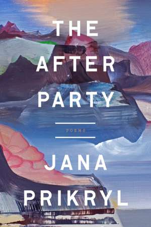 The After Party: Poems de Jana Prikryl