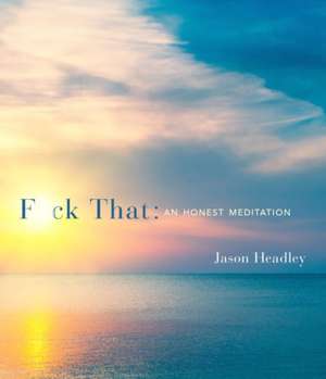 F*ck That: An Honest Meditation de Jason Headley