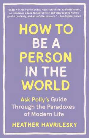 How to Be a Person in the World de Heather Havrilesky