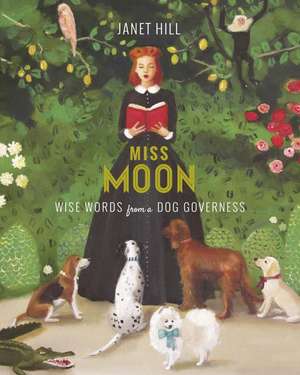 Miss Moon: Wise Words from a Dog Governess de Janet Hill