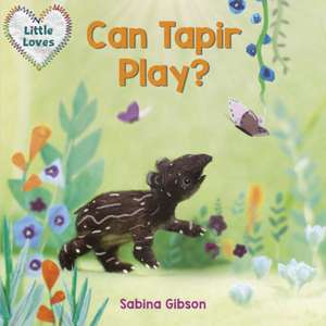 Can Tapir Play? (Little Loves) de Sabina Gibson