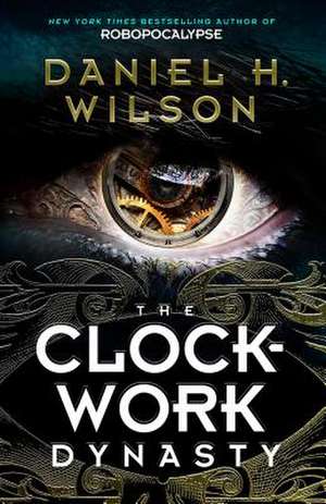 The Clockwork Dynasty de Daniel H. Wilson