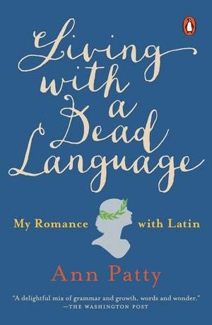 Living With a Dead Language: My Romance with Latin de Ann Patty