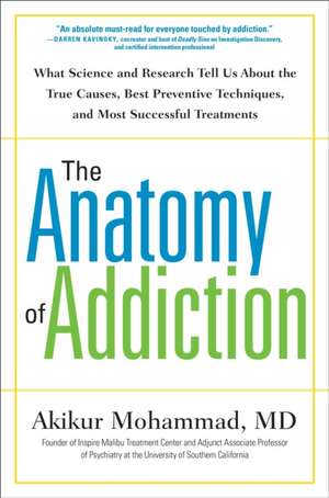 The Anatomy of Addiction: What Science and Research Tells Us About the True Causes, Best Preventive Techiniques, and Most Successful Treatments de Akikur Mohammad