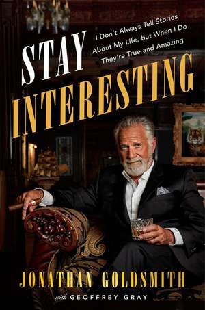 Stay Interesting: I Don't Always Tell Stories About My Life, but When I Do, They're True and Amazing de Jonathan Goldsmith