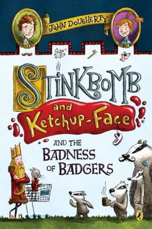 Stinkbomb and Ketchup-Face and the Badness of Badgers de John Dougherty