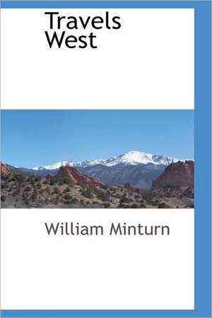 Travels West de William Minturn