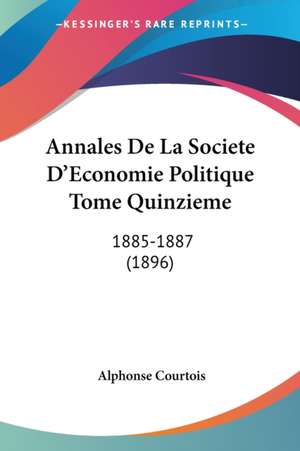 Annales De La Societe D'Economie Politique Tome Quinzieme de Alphonse Courtois