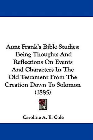 Aunt Frank's Bible Studies de Caroline A. E. Cole