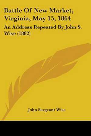 Battle Of New Market, Virginia, May 15, 1864 de John Sergeant Wise