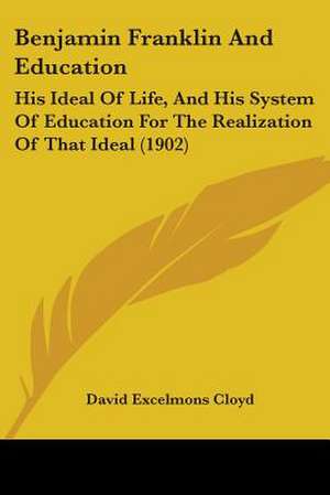 Benjamin Franklin And Education de David Excelmons Cloyd