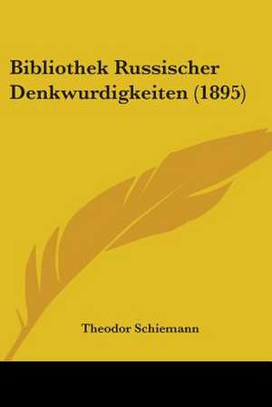 Bibliothek Russischer Denkwurdigkeiten (1895) de Theodor Schiemann