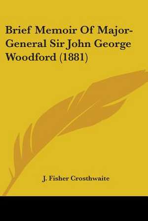 Brief Memoir Of Major-General Sir John George Woodford (1881) de J. Fisher Crosthwaite