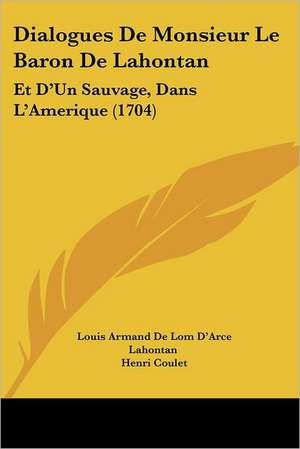 Dialogues De Monsieur Le Baron De Lahontan de Louis Armand De Lom D'Arce Lahontan