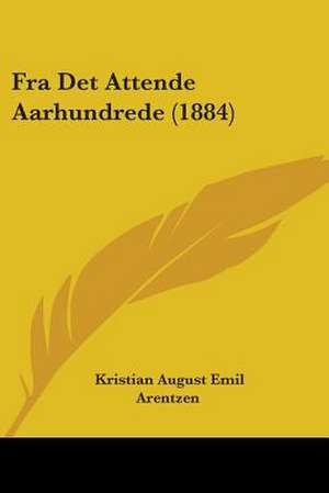 Fra Det Attende Aarhundrede (1884) de Kristian August Emil Arentzen