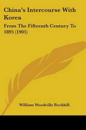 China's Intercourse With Korea de William Woodville Rockhill