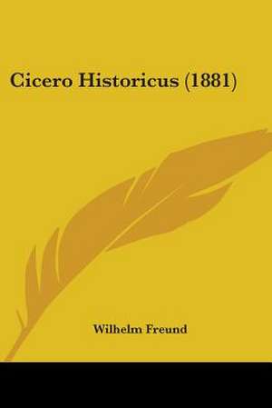 Cicero Historicus (1881) de Wilhelm Freund