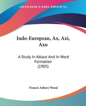 Indo-European, Ax, Axi, Axu de Francis Asbury Wood