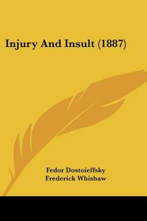 Injury And Insult (1887) de Fedor Dostoieffsky