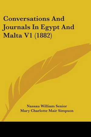 Conversations And Journals In Egypt And Malta V1 (1882) de Nassau William Senior