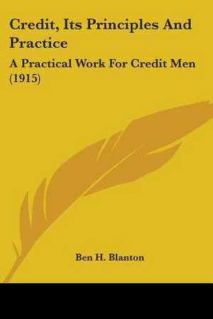 Credit, Its Principles And Practice de Ben H. Blanton