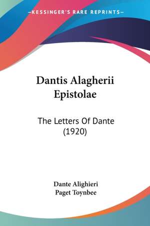 Dantis Alagherii Epistolae de Dante Alighieri