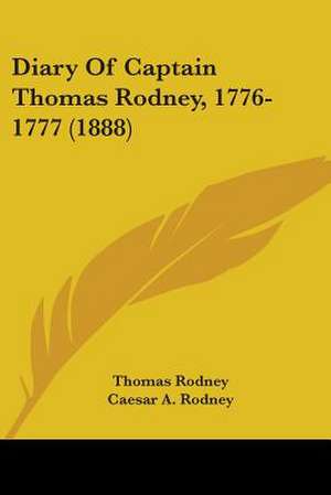 Diary Of Captain Thomas Rodney, 1776-1777 (1888) de Thomas Rodney