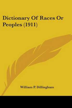 Dictionary Of Races Or Peoples (1911) de William P. Dillingham