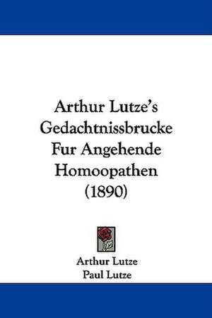 Arthur Lutze's Gedachtnissbrucke Fur Angehende Homoopathen (1890) de Arthur Lutze