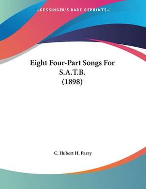 Eight Four-Part Songs For S.A.T.B. (1898) de C. Hubert H. Parry