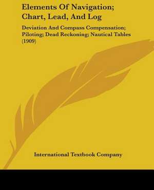 Elements Of Navigation; Chart, Lead, And Log de International Textbook Company